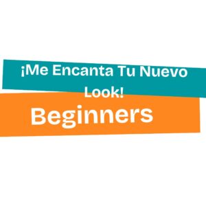 ¡Me Encanta Tu Nuevo Look! - BEGINNER LEVEL