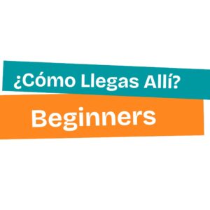 Como Llegas Allí - BEGINNER LEVEL