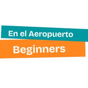EN EL AEROPUERTO_ NIVEL BEGINNERS